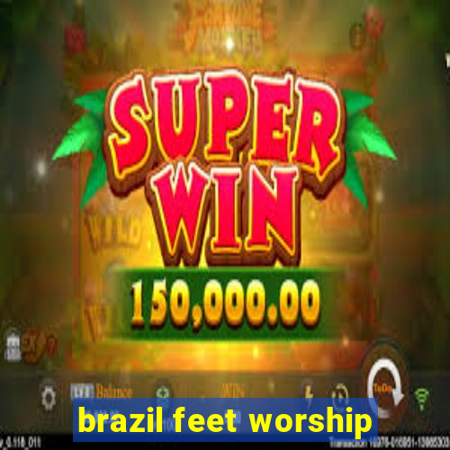 brazil feet worship